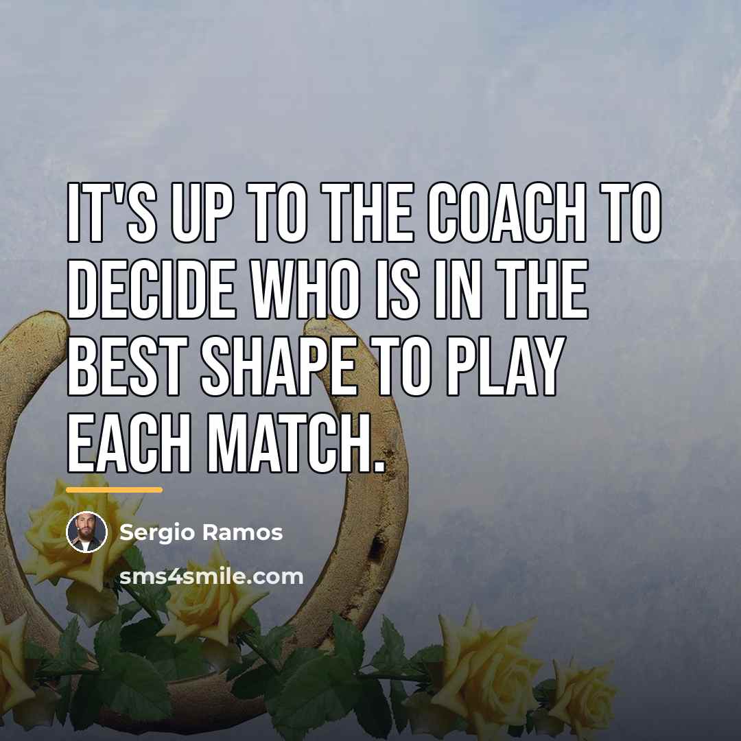 “It's up to the coach to decide who is in…” quote by Sergio Ramos