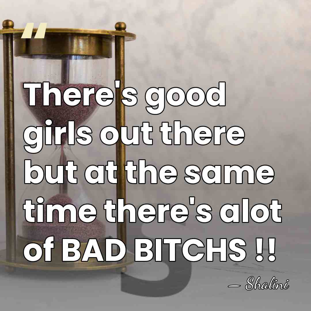 There's good girls out there but at the same time there's alot&hellip; - Shalini