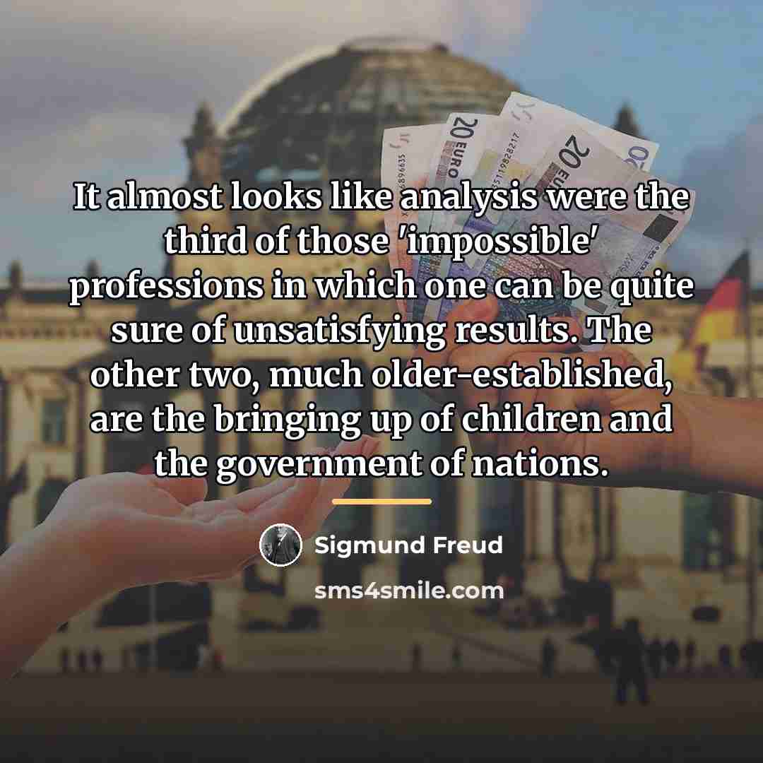 “It almost looks like analysis were the third of those…” quote by Sigmund Freud