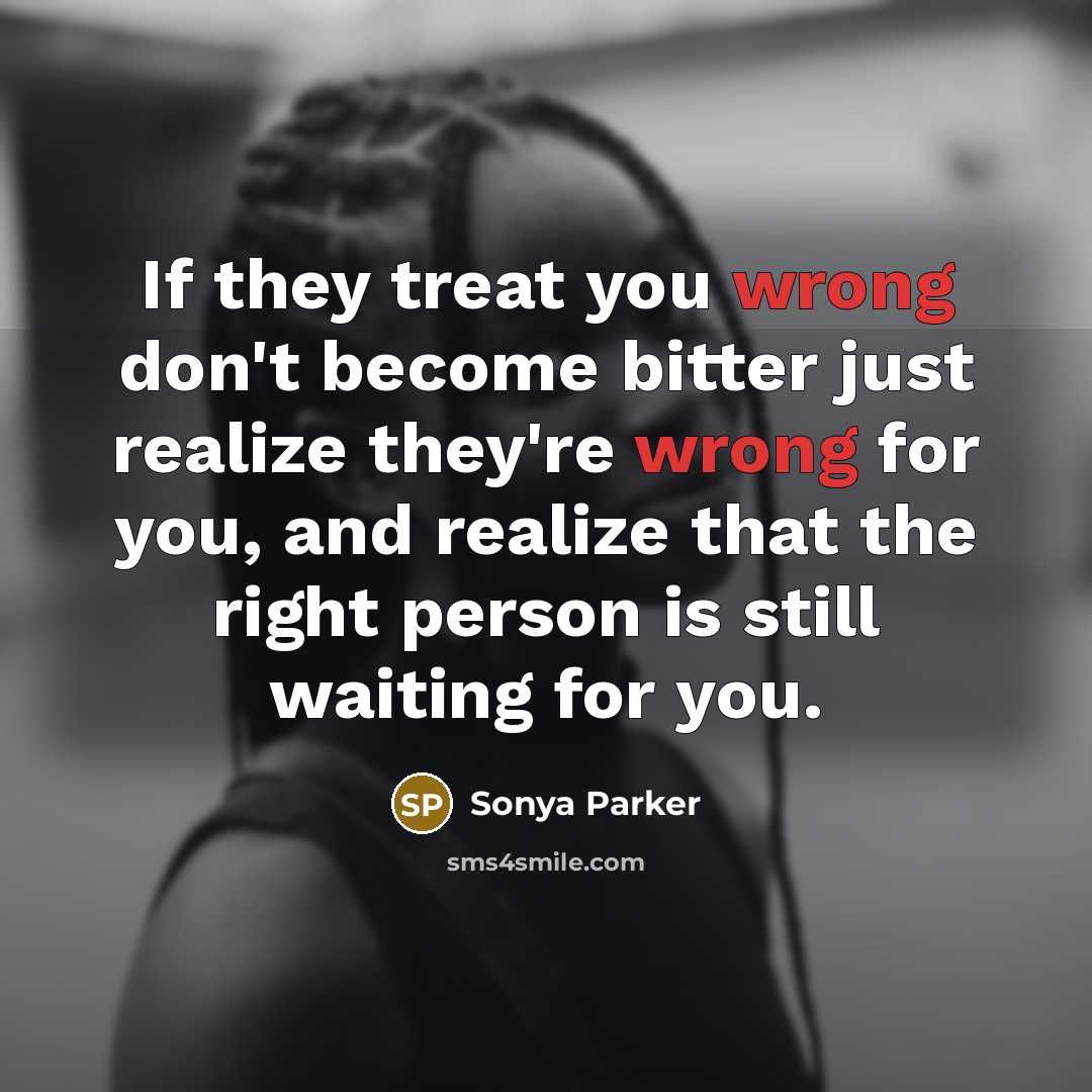 “If they treat you wrong don't become bitter just realize…” quote by Sonya Parker