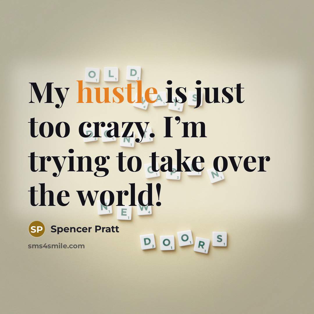 “My hustle is just too crazy. I’m trying to take…” quote by Spencer Pratt