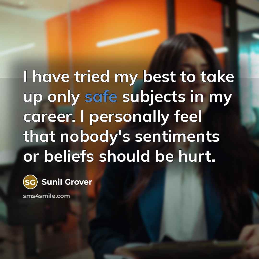 “I have tried my best to take up only safe…” quote by Sunil Grover
