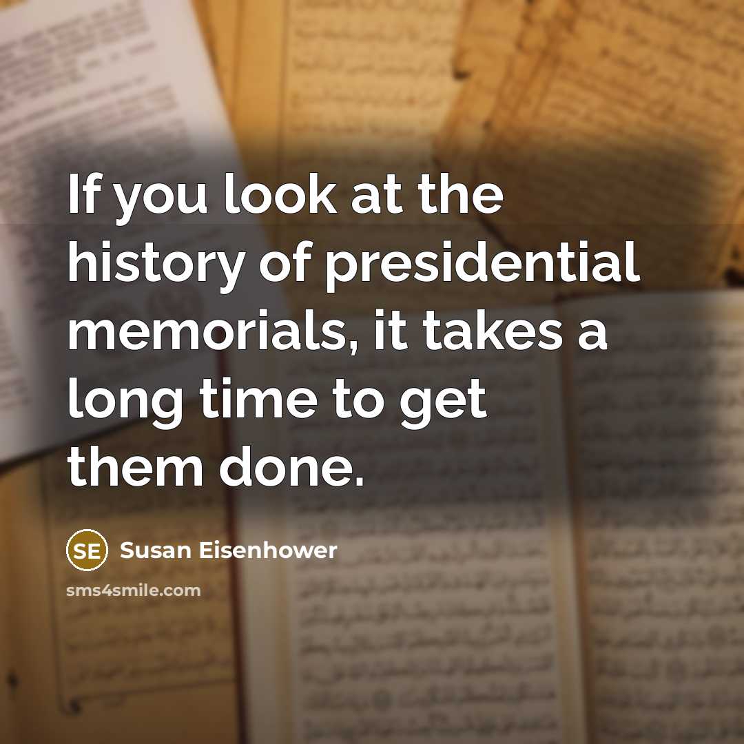 “If you look at the history of presidential memorials, it…” quote by Susan Eisenhower