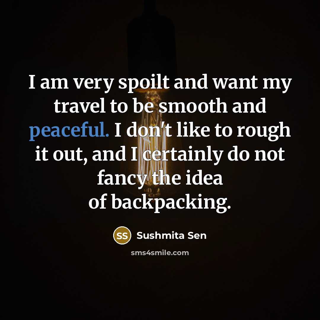 “I am very spoilt and want my travel to be…” quote by Sushmita Sen