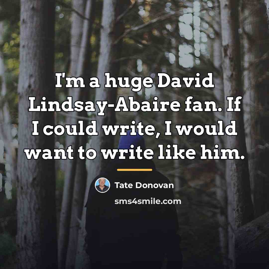 “I'm a huge David Lindsay-Abaire fan. If I could write,…” quote by Tate Donovan