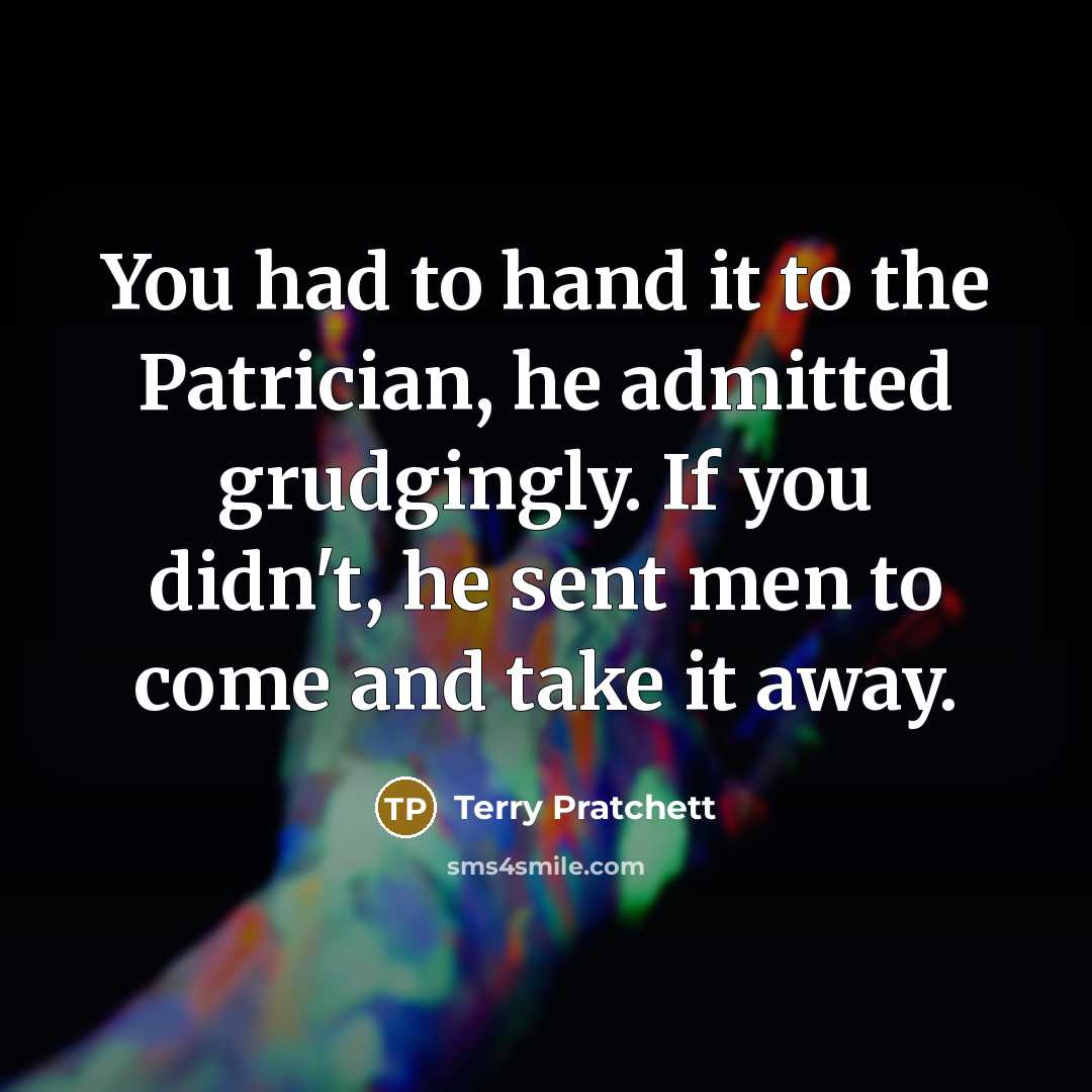 “You had to hand it to the Patrician, he admitted…” quote by Terry Pratchett