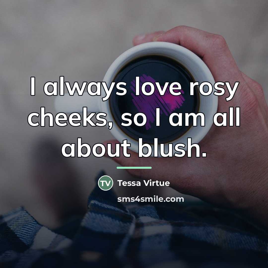 “I always love rosy cheeks, so I am all about…” quote by Tessa Virtue
