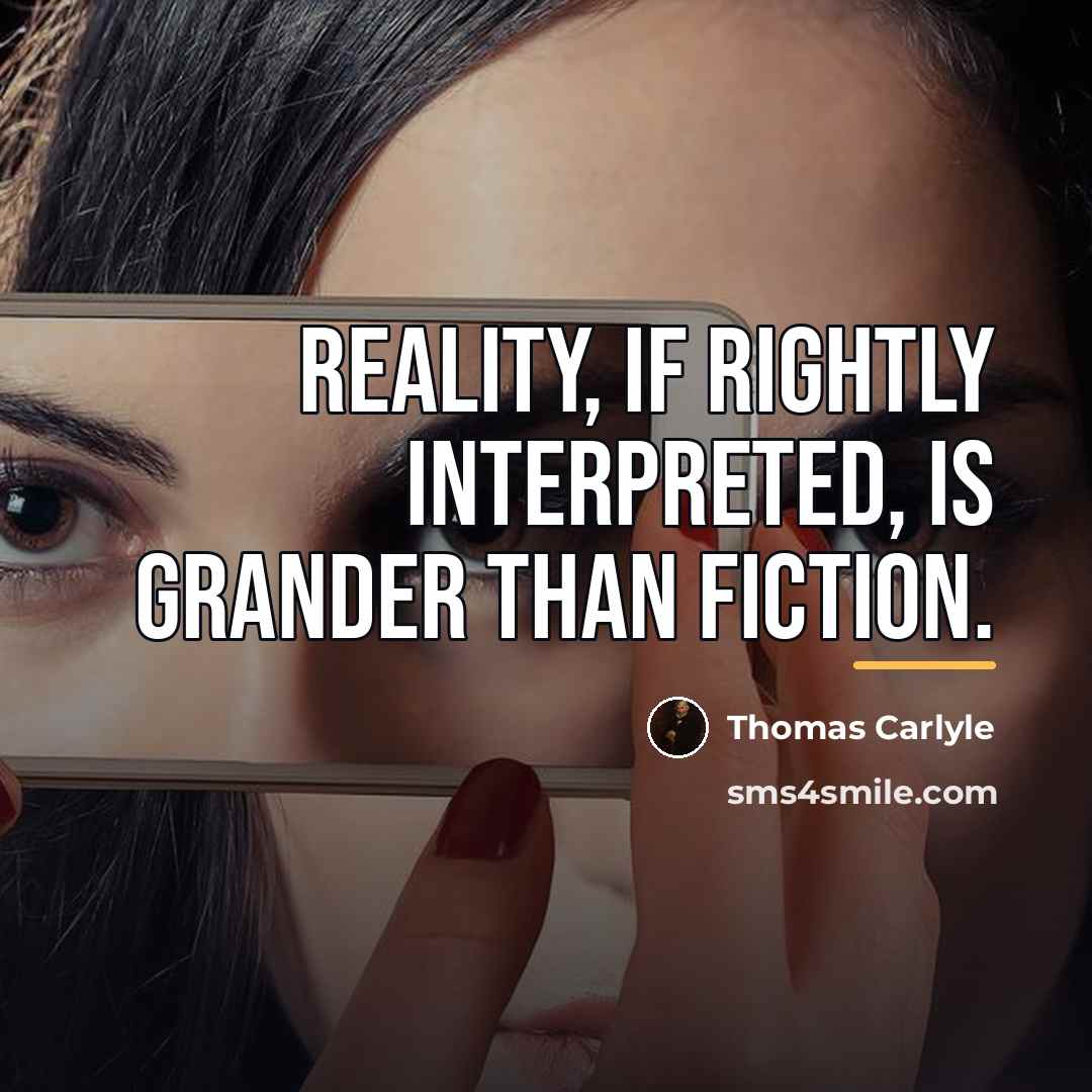 “Reality, if rightly interpreted, is grander than fiction.…” quote by Thomas Carlyle