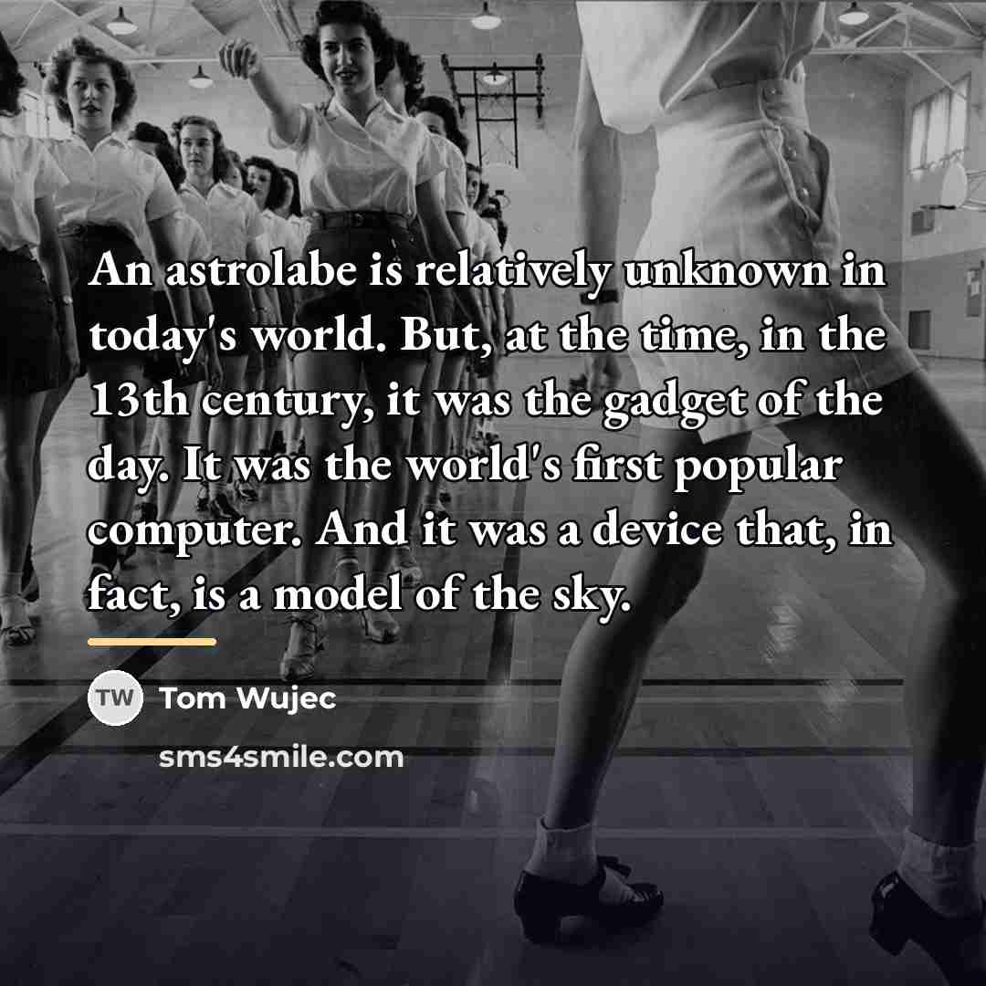 “An astrolabe is relatively unknown in today's world. But, at…” quote by Tom Wujec