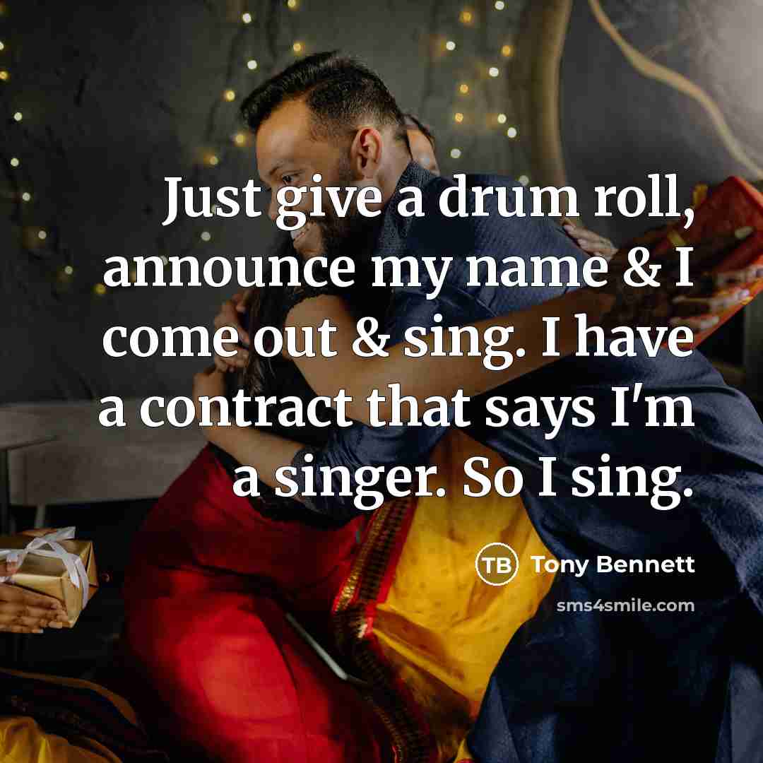 “Just give a drum roll, announce my name & I…” quote by Tony Bennett