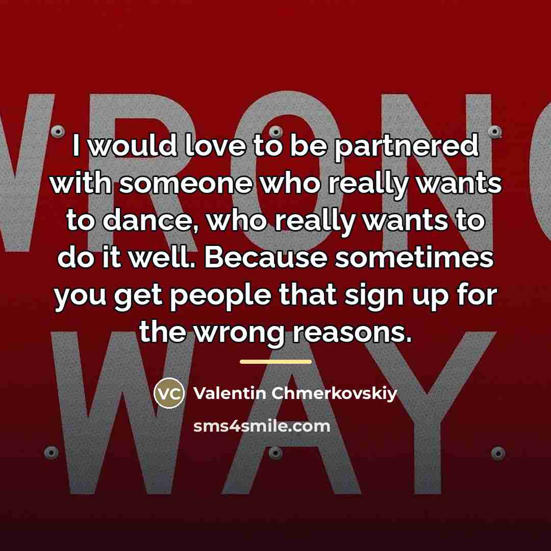 “I would love to be partnered with someone who really…” quote by Valentin Chmerkovskiy