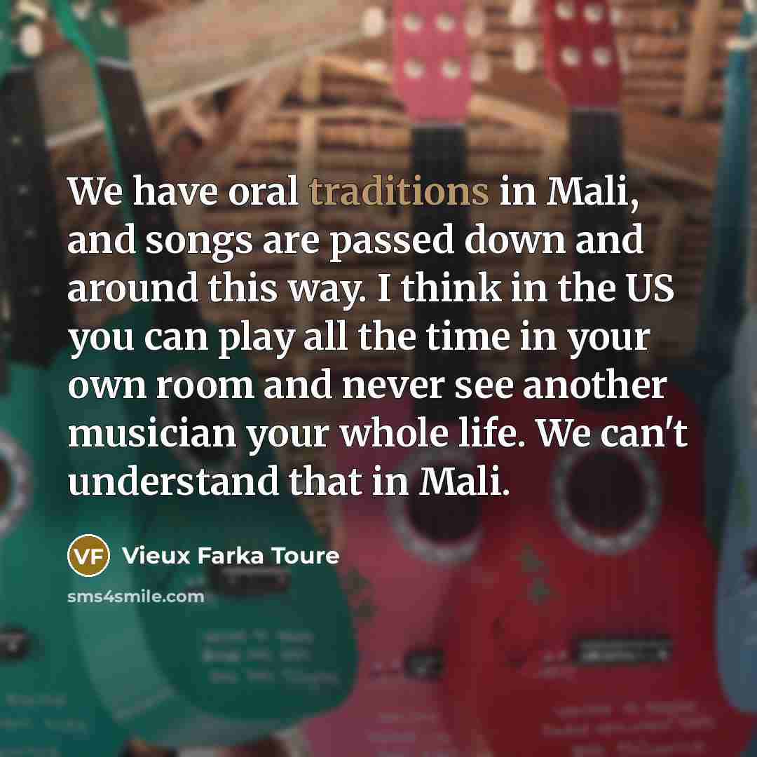 “We have oral traditions in Mali, and songs are passed…” quote by Vieux Farka Toure