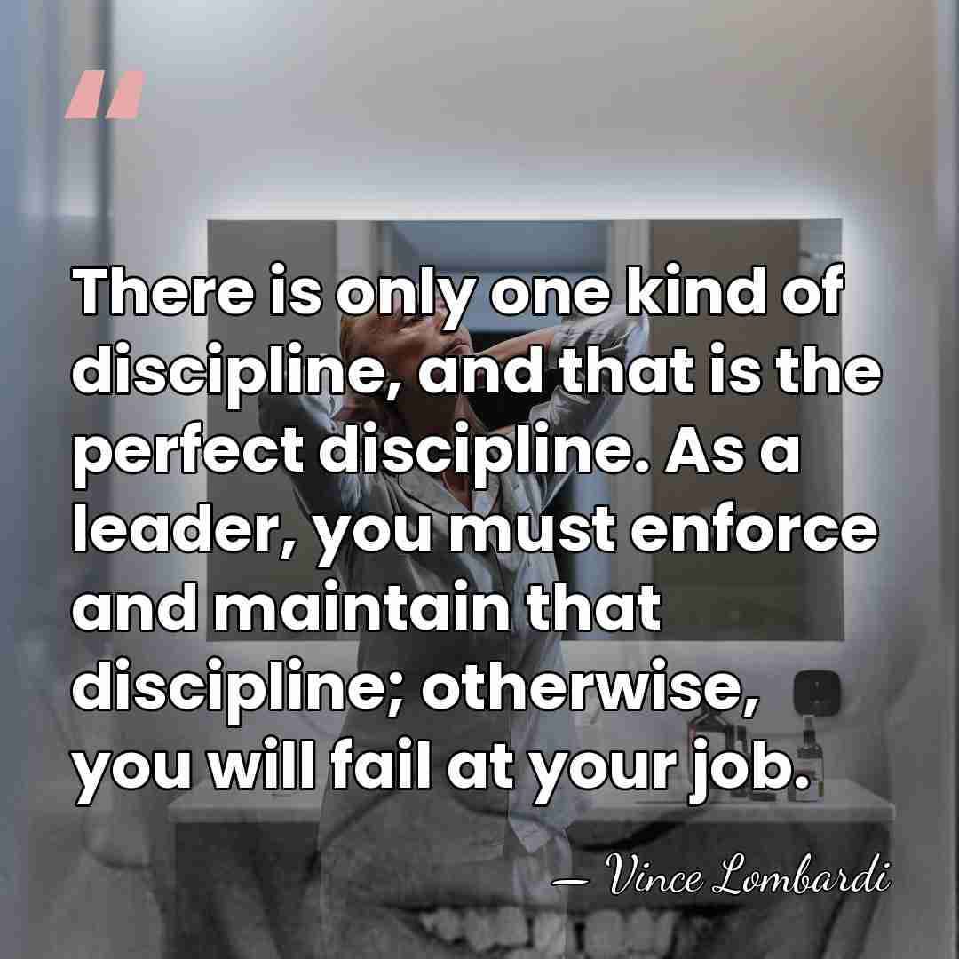 There is only one kind of discipline, and that is the perfect&hellip; - Vince Lombardi