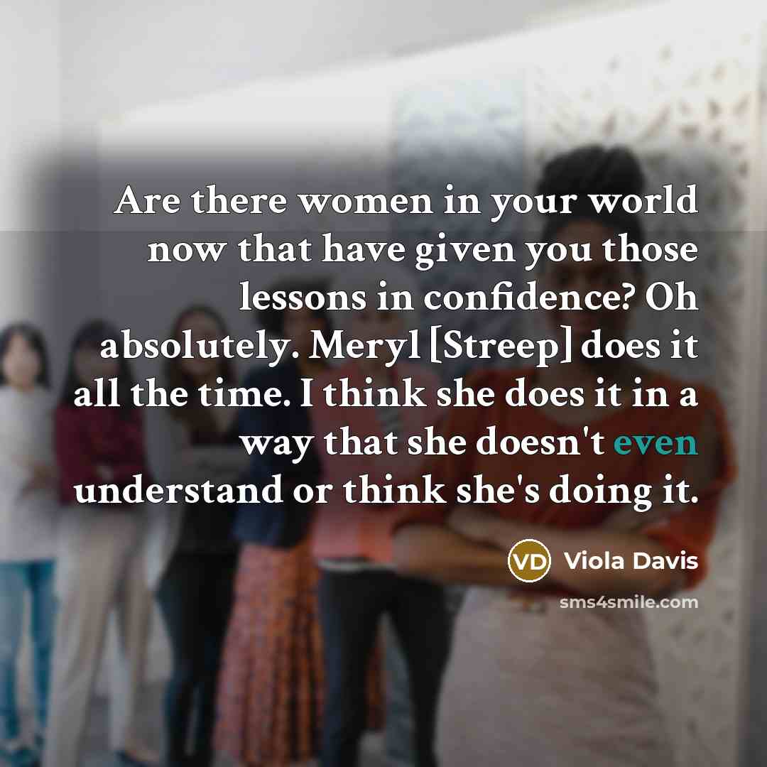 “Are there women in your world now that have given…” quote by Viola Davis