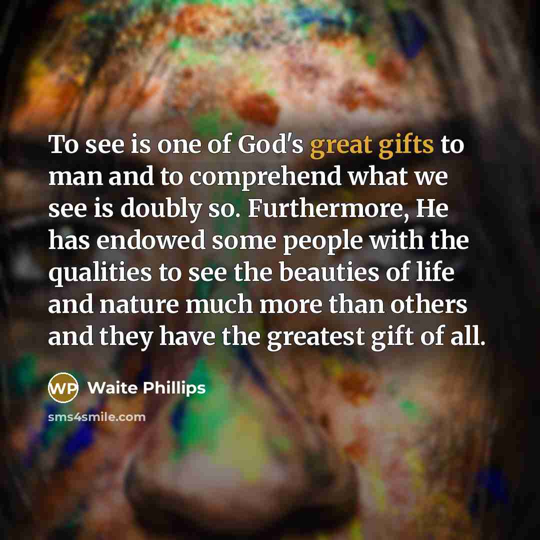 “To see is one of God's great gifts to man…” quote by Waite Phillips
