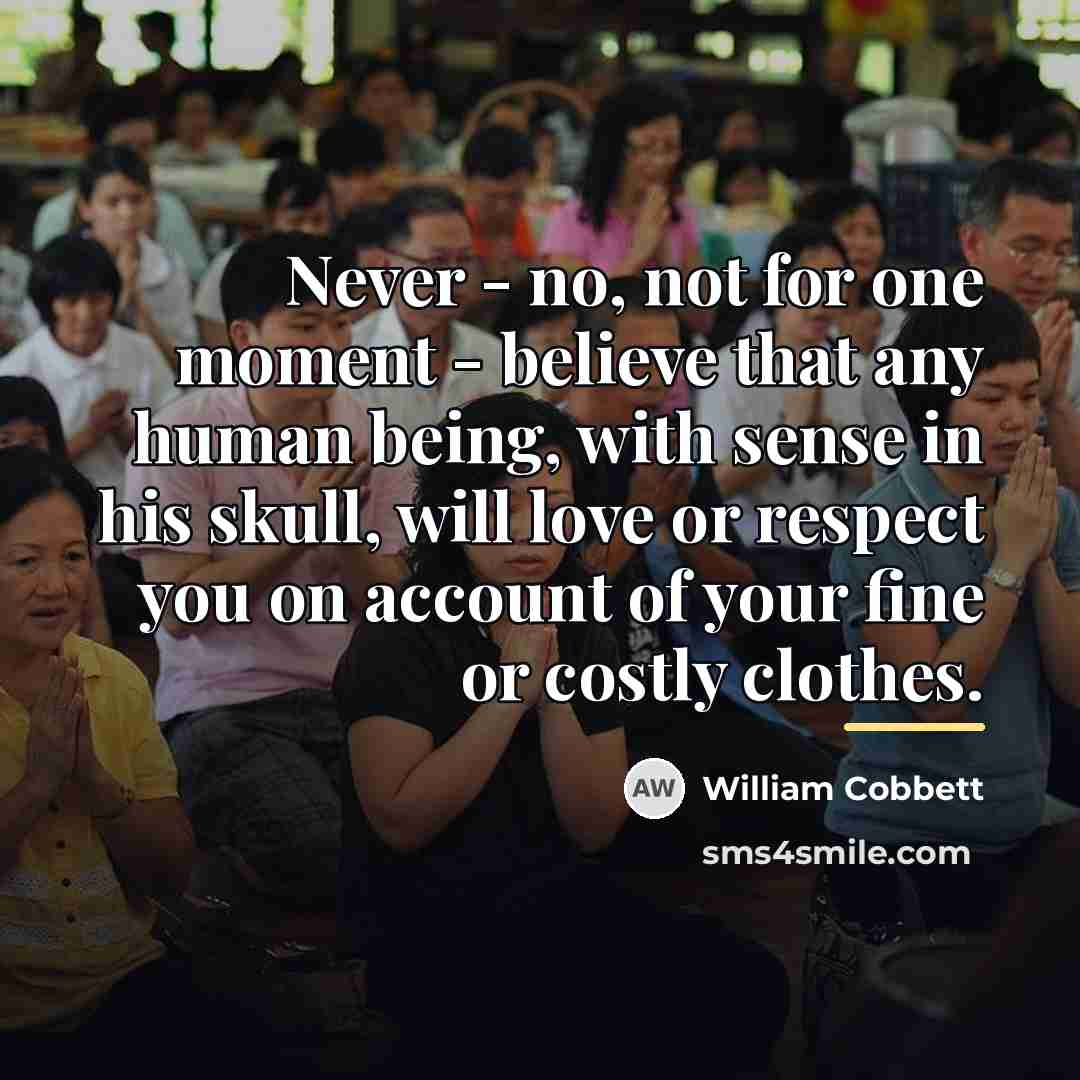 “Never - no, not for one moment - believe that…” quote by William Cobbett