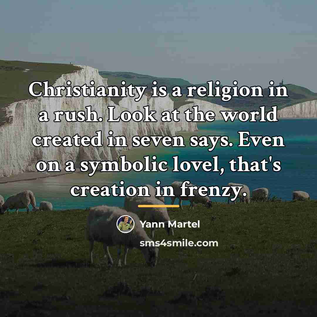 “Christianity is a religion in a rush. Look at the…” quote by Yann Martel