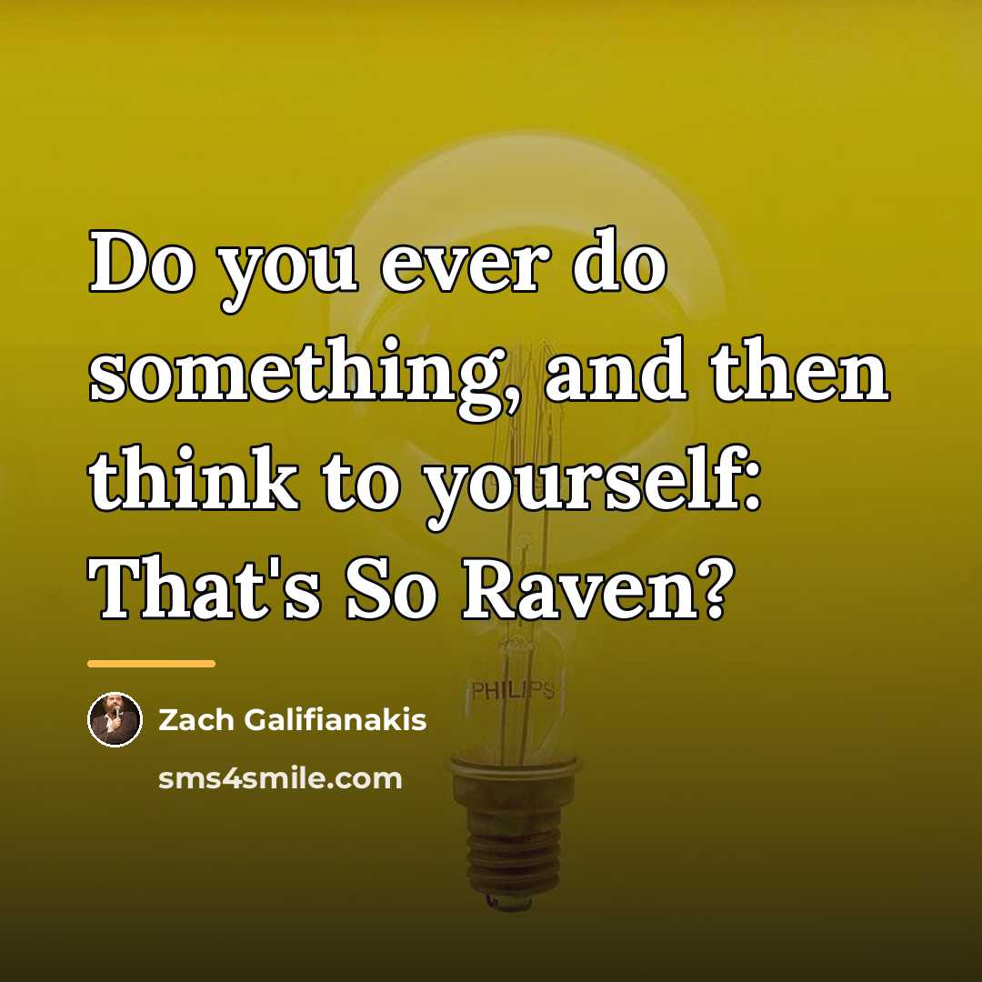 “Do you ever do something, and then think to yourself:…” quote by Zach Galifianakis