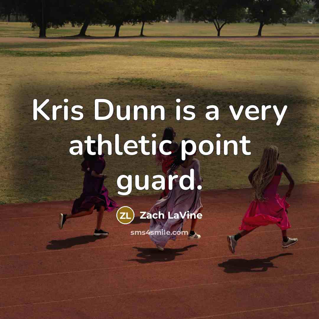 “Kris Dunn is a very athletic point guard.…” quote by Zach LaVine