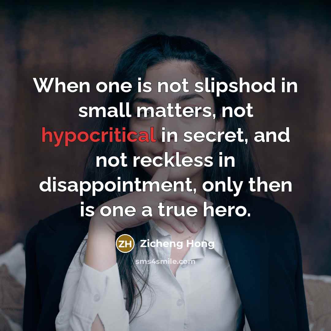 “When one is not slipshod in small matters, not hypocritical…” quote by Zicheng Hong