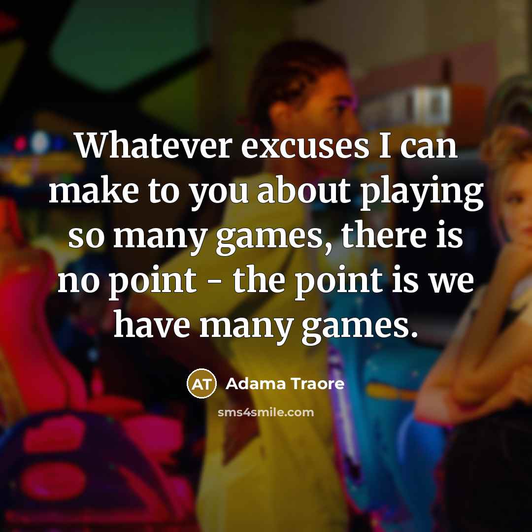 “Whatever excuses I can make to you about playing so…” quote by Adama Traore