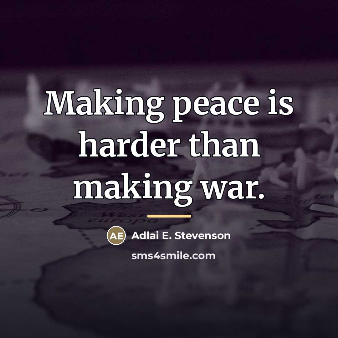 “Making peace is harder than making war.…” quote by Adlai E. Stevenson