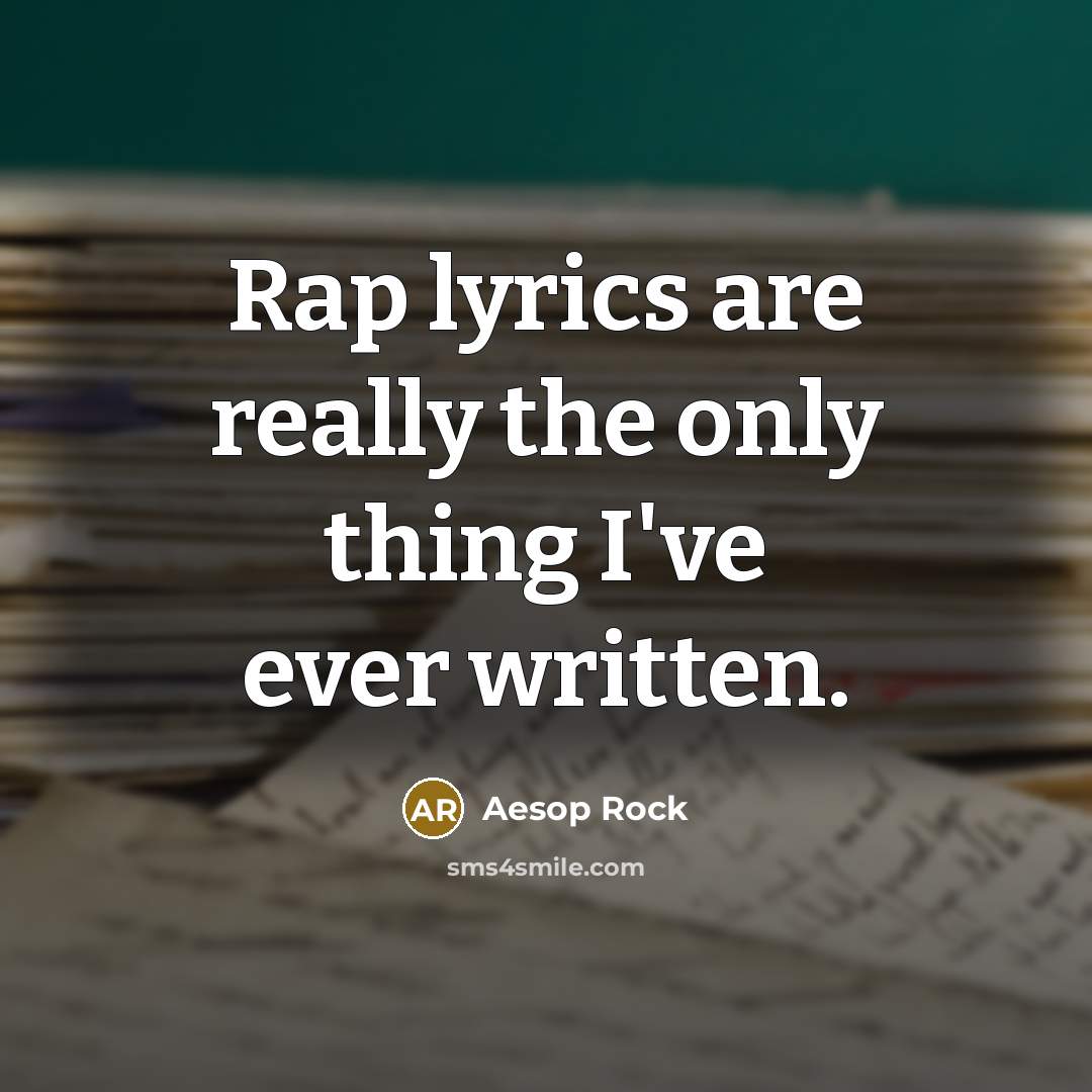 “Rap lyrics are really the only thing I've ever written.…” quote by Aesop Rock