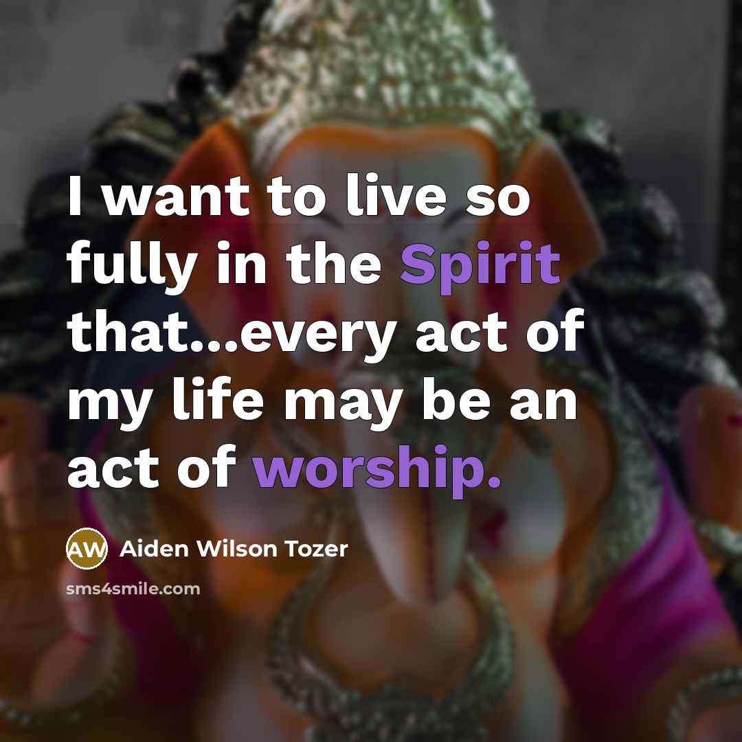 “I want to live so fully in the Spirit that...every…” quote by Aiden Wilson Tozer