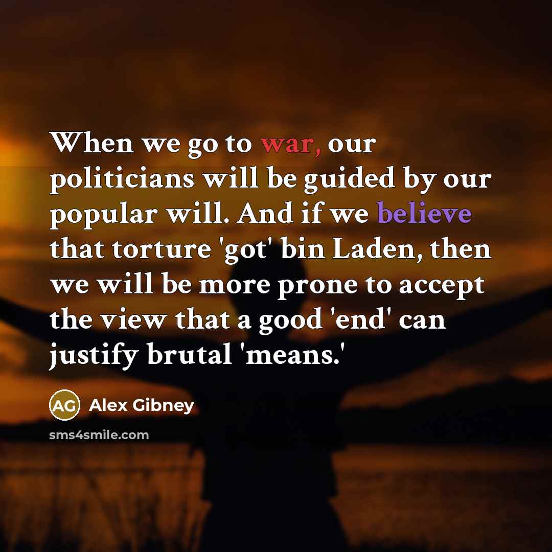 “When we go to war, our politicians will be guided…” quote by Alex Gibney