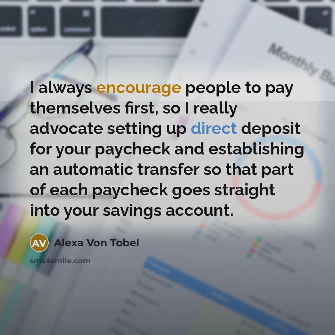 “I always encourage people to pay themselves first, so I…” quote by Alexa Von Tobel