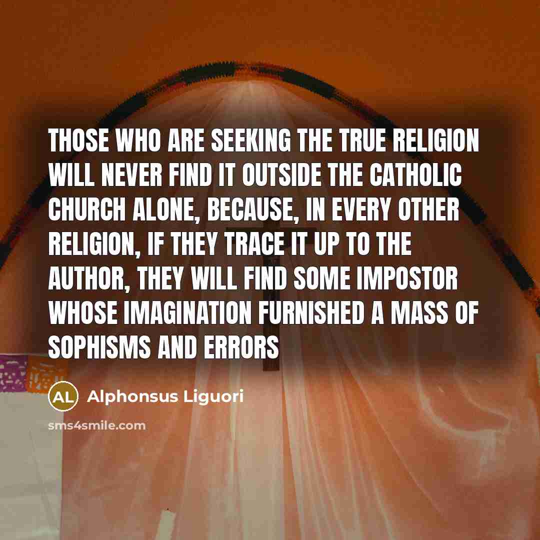 “Those who are seeking the true religion will never find…” quote by Alphonsus Liguori