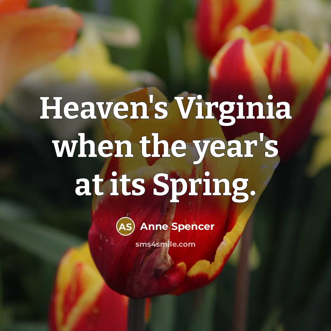“Heaven's Virginia when the year's at its Spring.…” quote by Anne Spencer