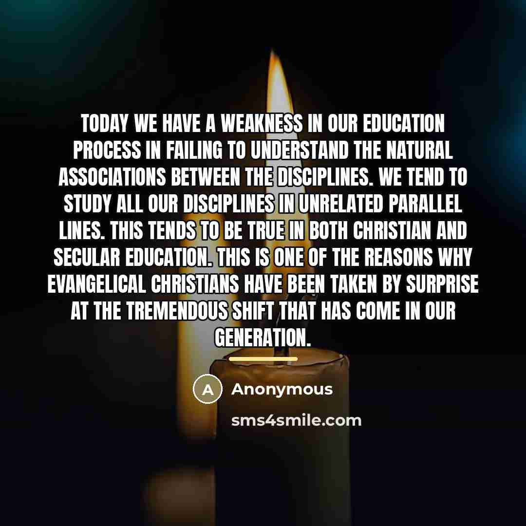 “Today we have a weakness in our education process in…” quote by Anonymous