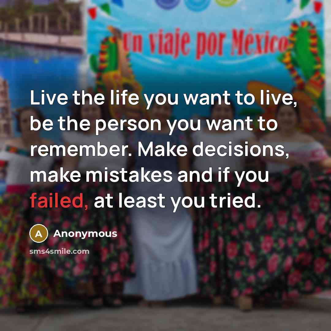 “Live the life you want to live, be the person…” quote by Anonymous