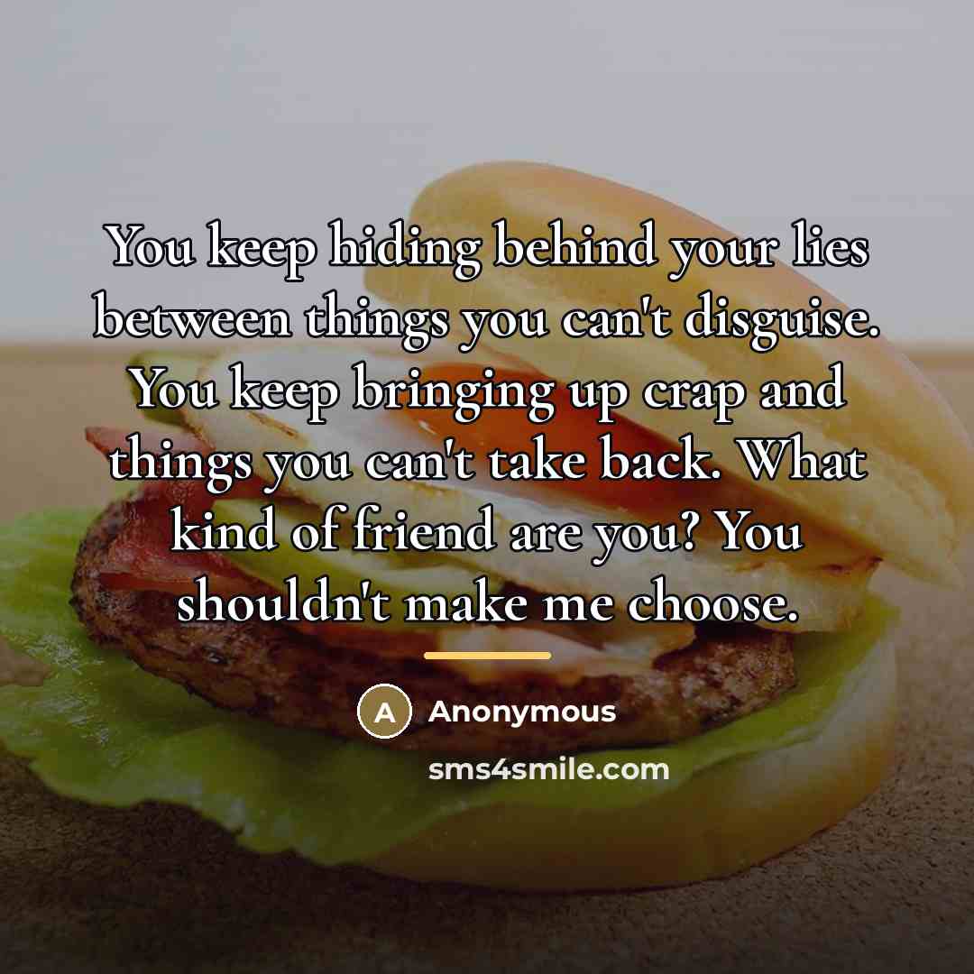 “You keep hiding behind your lies between things you can't…” quote by Anonymous