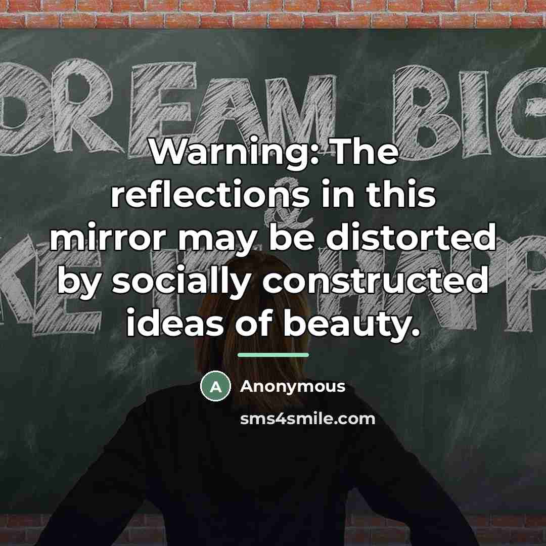 “Warning: The reflections in this mirror may be distorted by…” quote by Anonymous
