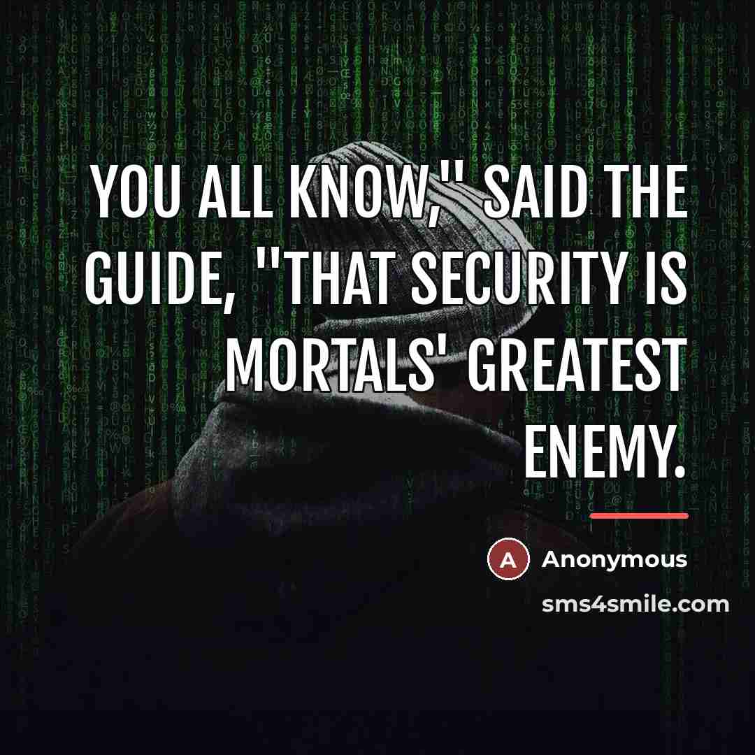“You all know," said the Guide, "that security is mortals'…” quote by Anonymous