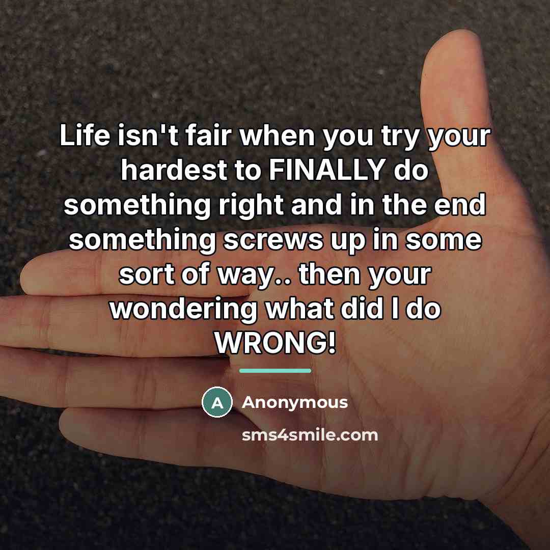 “Life isn't fair when you try your hardest to FINALLY…” quote by Anonymous
