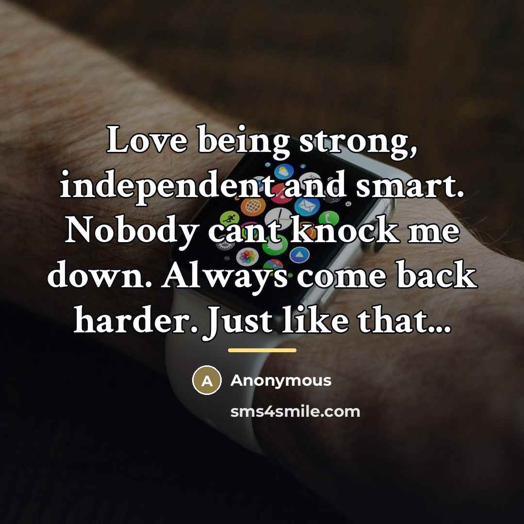 “Love being strong, independent and smart. Nobody cant knock me…” quote by Anonymous