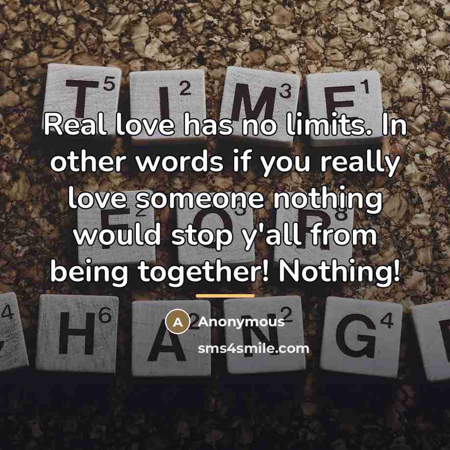 “Real love has no limits. In other words if you…” quote by Anonymous