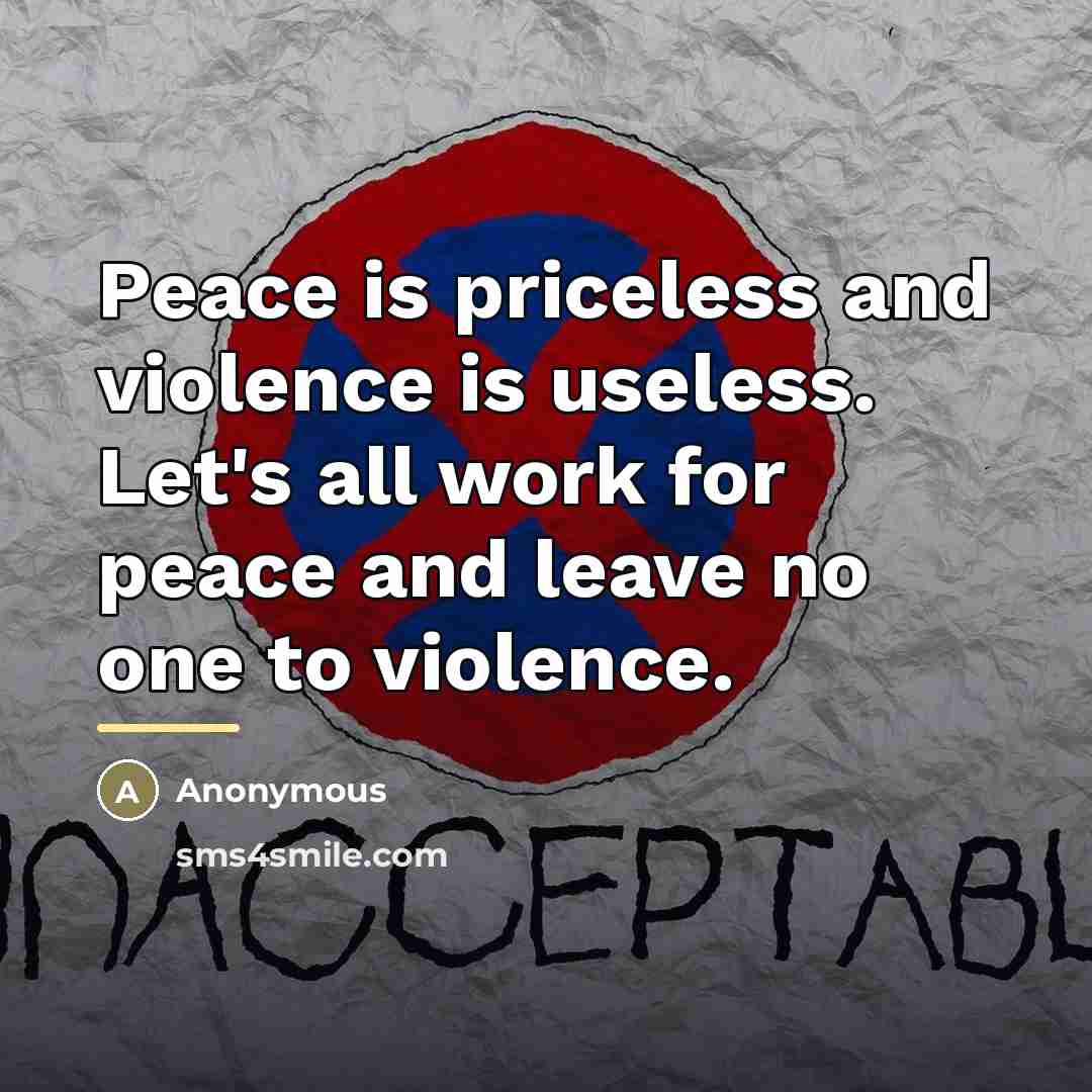“Peace is priceless and violence is useless. Let's all work…” quote by Anonymous