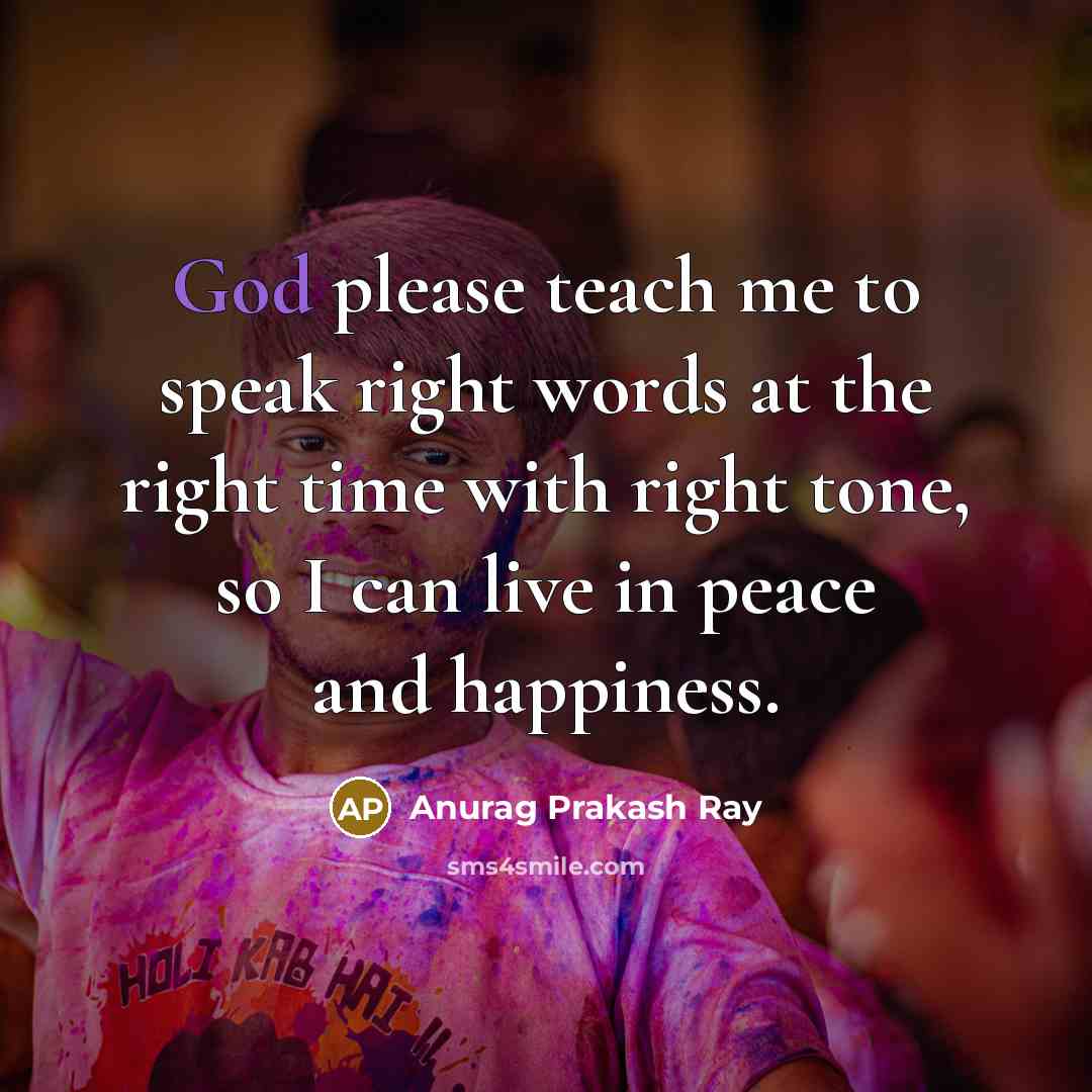 “God please teach me to speak right words at the…” quote by Anurag Prakash Ray