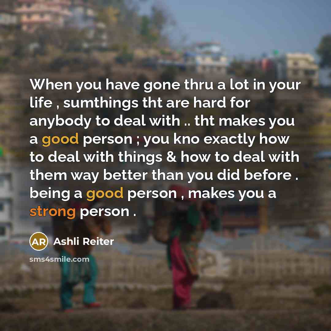 “When you have gone thru a lot in your life…” quote by Ashli Reiter
