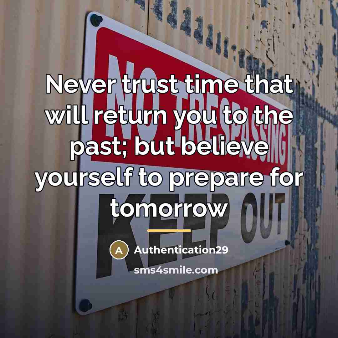 “Never trust time that will return you to the past;…” quote by Authentication29
