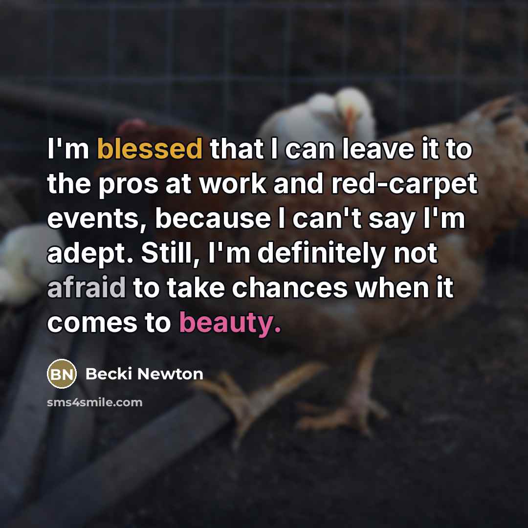 “I'm blessed that I can leave it to the pros…” quote by Becki Newton