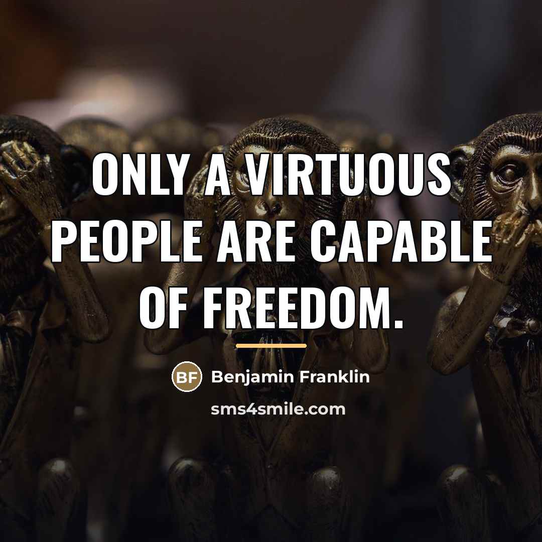 “Only a virtuous people are capable of freedom.…” quote by Benjamin Franklin