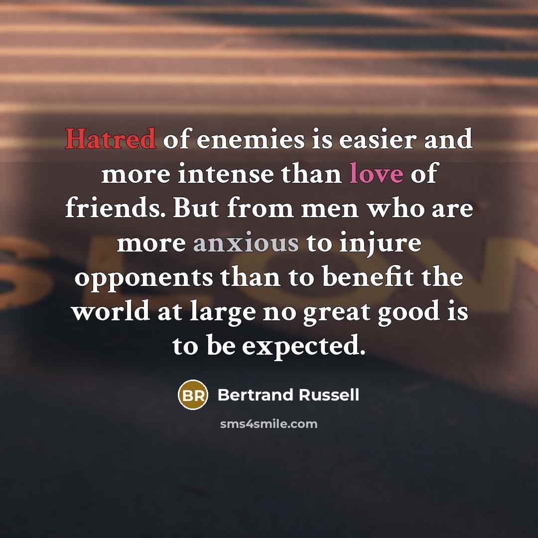“Hatred of enemies is easier and more intense than love…” quote by Bertrand Russell