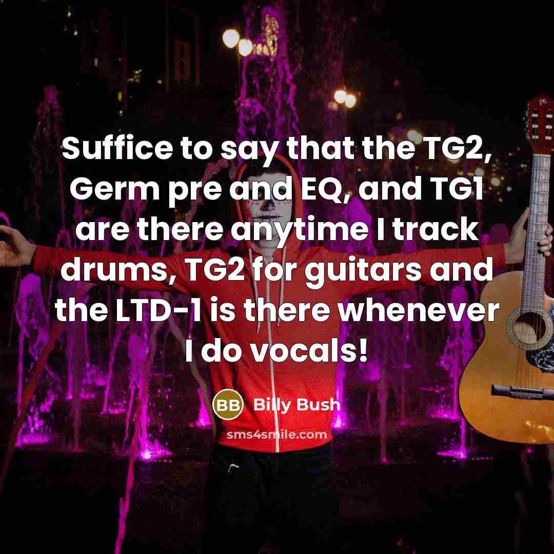 “Suffice to say that the TG2, Germ pre and EQ,…” quote by Billy Bush