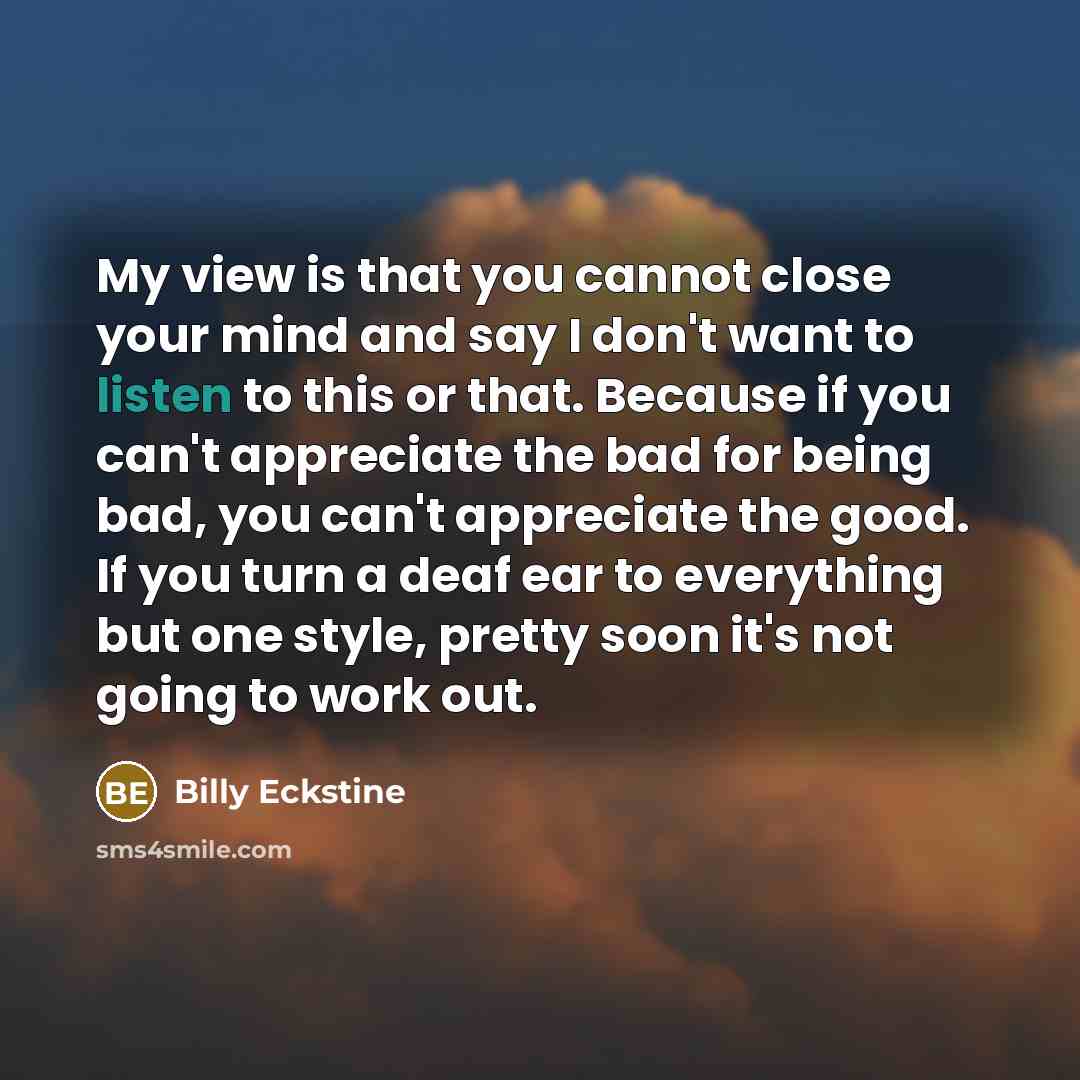 “My view is that you cannot close your mind and…” quote by Billy Eckstine