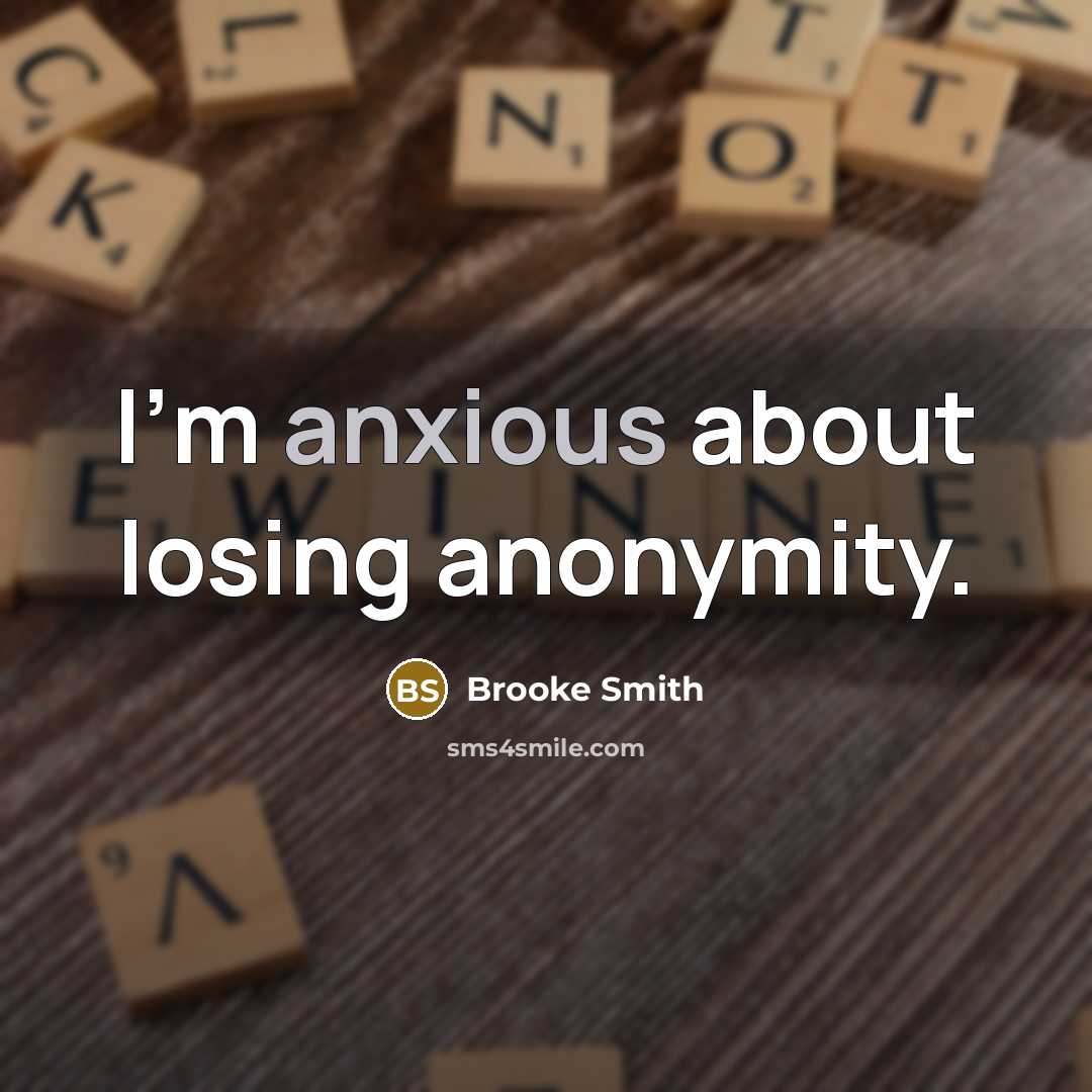 “I'm anxious about losing anonymity.…” quote by Brooke Smith
